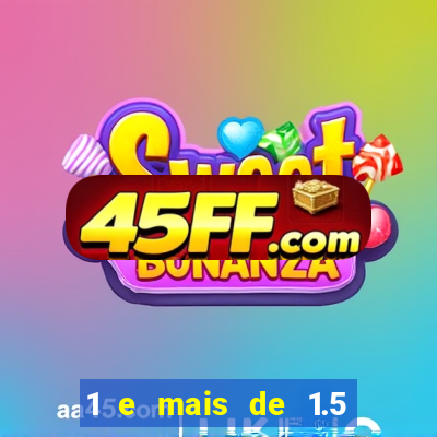 1 e mais de 1.5 o que significa
